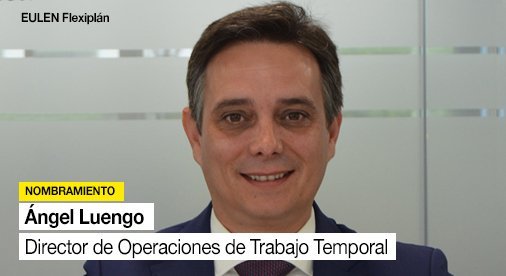 Ángel Luengo director de operaciones de trabajo temporal Eulen