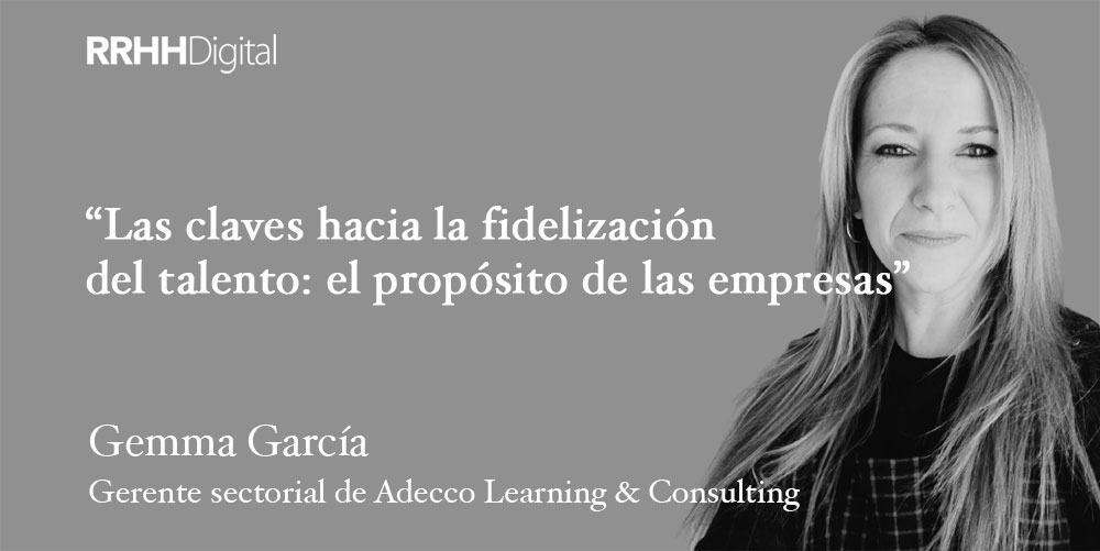 Las claves hacia la fidelización del talento: el propósito de las empresas