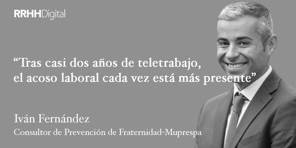 “Tras casi dos años de teletrabajo, el acoso laboral cada vez está más presente”